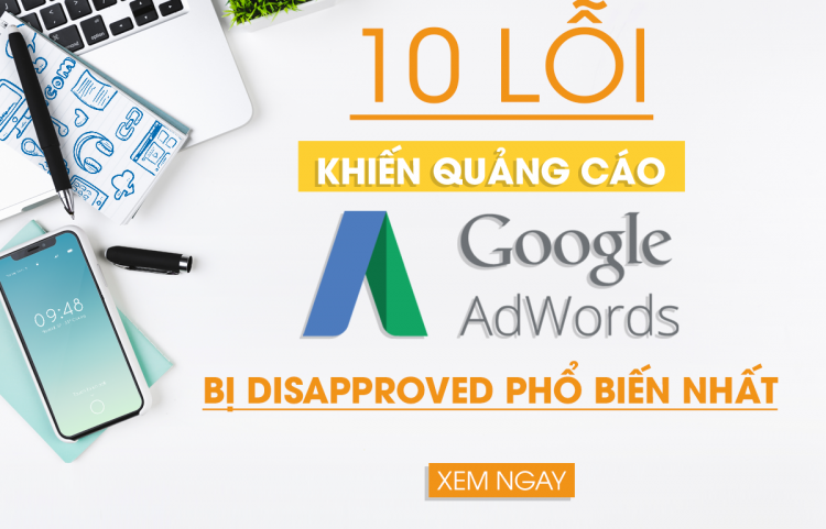 10 Lỗi Khiến Quảng Cáo Google AdWords Bị Disapproved Phổ Biến Nhất
