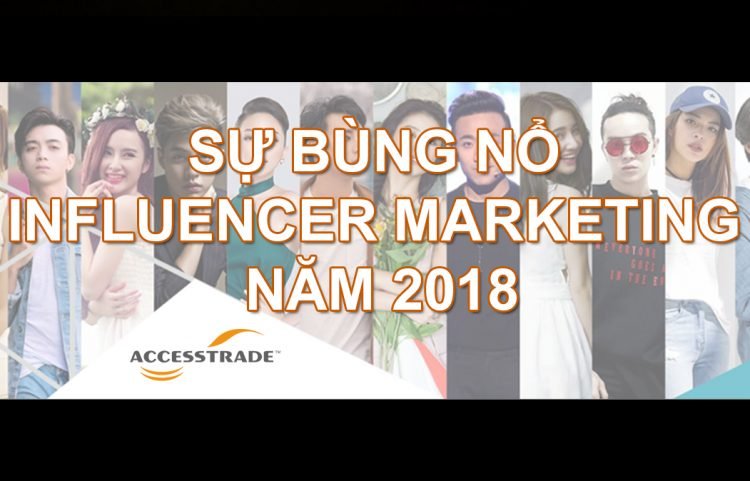 SỰ BÙNG NỔ INFLUENCER MARKETING NĂM 2018