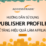 Hướng dẫn sử dụng Publisher Profile để tăng hiệu quả làm Affiliate