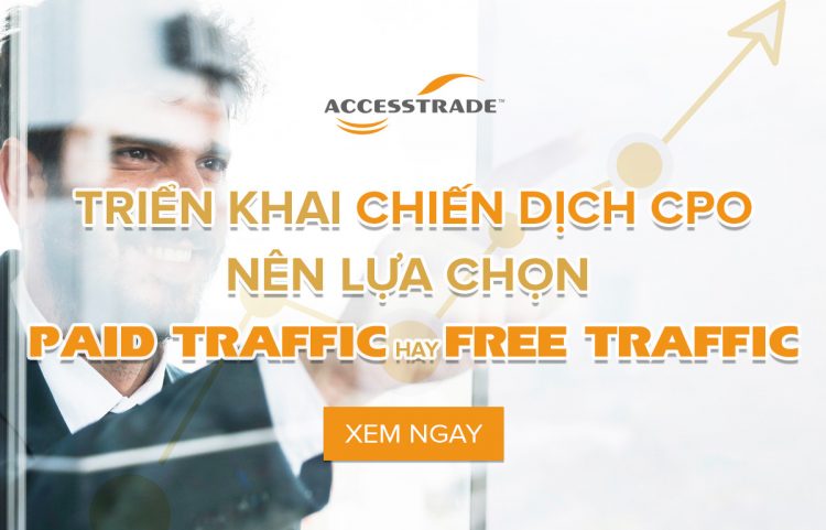Triển khai chiến dịch CPO chọn free traffic hay paid traffic