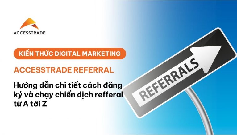 Hướng dẫn đăng kí chạy chiến dịch ACCESSTRADE REFERAL