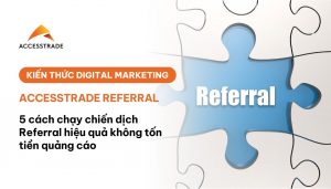 Hướng dẫn chạy chiến dịch accesstrade referral qua 5 bước