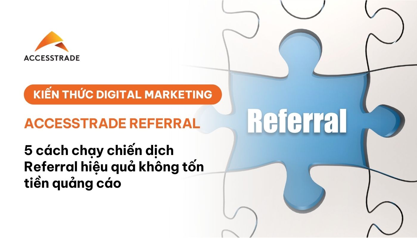 Hướng dẫn chạy chiến dịch accesstrade referral qua 5 bước