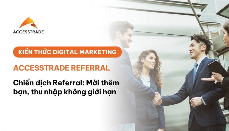 ACCESSTRADE referral mời bạn không giới hạn