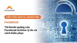 25 lý do khiến tài khoản quảng cáo Facebook của bạn bị khóa và cách khắc phục