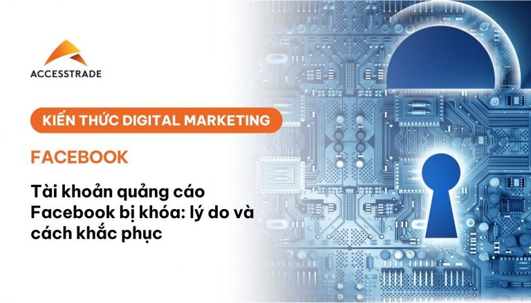 25 lý do khiến tài khoản quảng cáo Facebook của bạn bị khóa và cách khắc phục