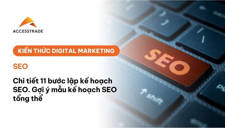 Chi tiết 11 bước lập kế hoạch SEO. Gợi ý mẫu kế hoạch SEO tổng thể