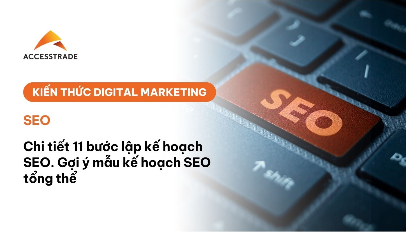Chi tiết 11 bước lập kế hoạch SEO. Gợi ý mẫu kế hoạch SEO tổng thể