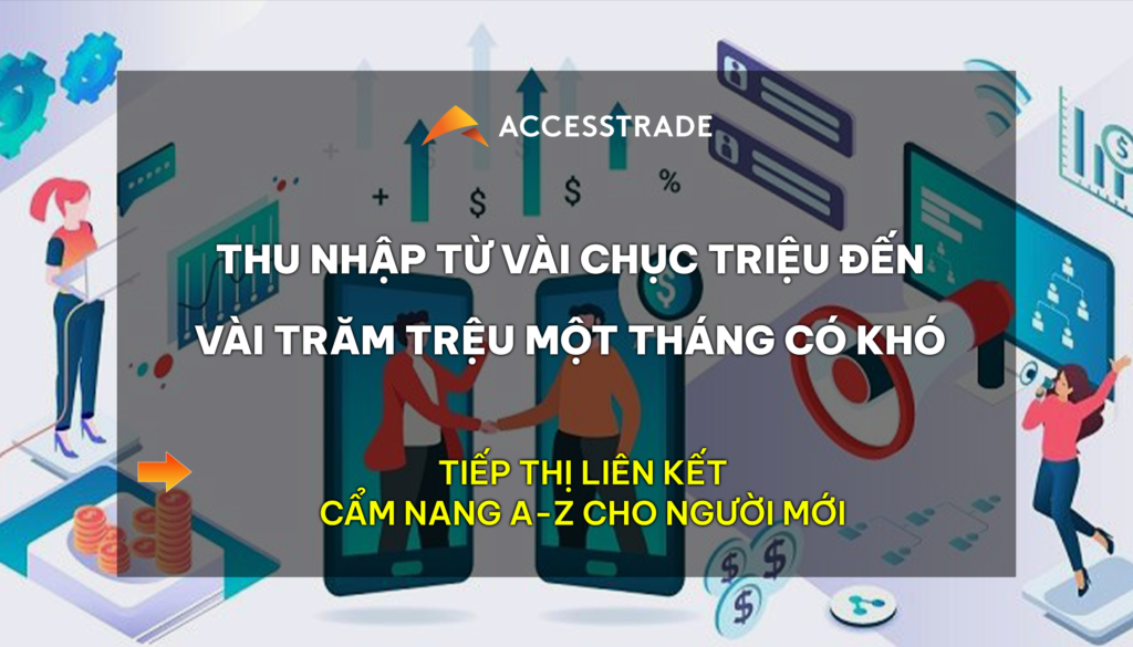 Hướng dẫn cách sử dụng Accesstrade để kiếm tiền với tiếp thị liên kết?
