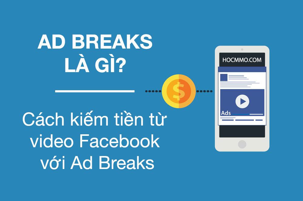 Ad break là gì ? Cách kiếm tiền hiệu quả từ video Facebook