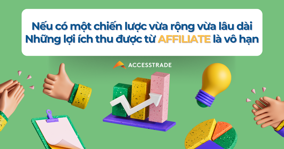 Nếu có một chiến lược vừa rộng vừa lâu dài, những lợi ích mà doanh nghiệp thu được từ Affiliate là vô hạn
