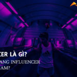 Influencer là gì? Có mấy dạng Influencer tại Việt Nam?