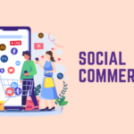 Social Commerce là gì? Làm sao kiếm tiền hiệu quả với Social Commerce?