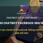Cách tạo chatbot Facebook thông minh hỗ trợ sale tốt hơn