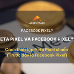 Cách thiết lập Meta Pixel chuẩn (Trước đây là Facebook Pixel)