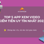 Top 5 app xem video kiếm tiền không thể bỏ lỡ 2022