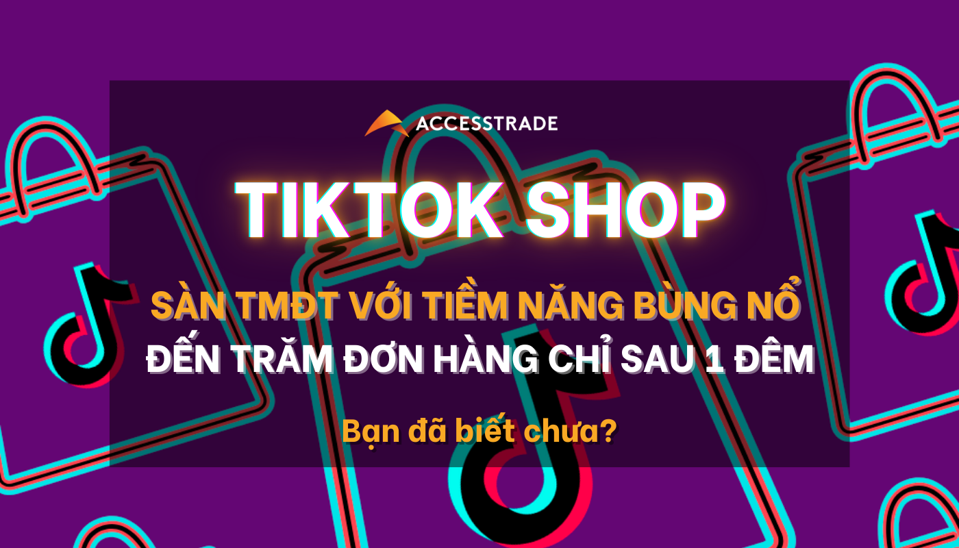 Bán hàng trên TikTok Shop: Hướng đi mới cho người kinh doanh online 2022