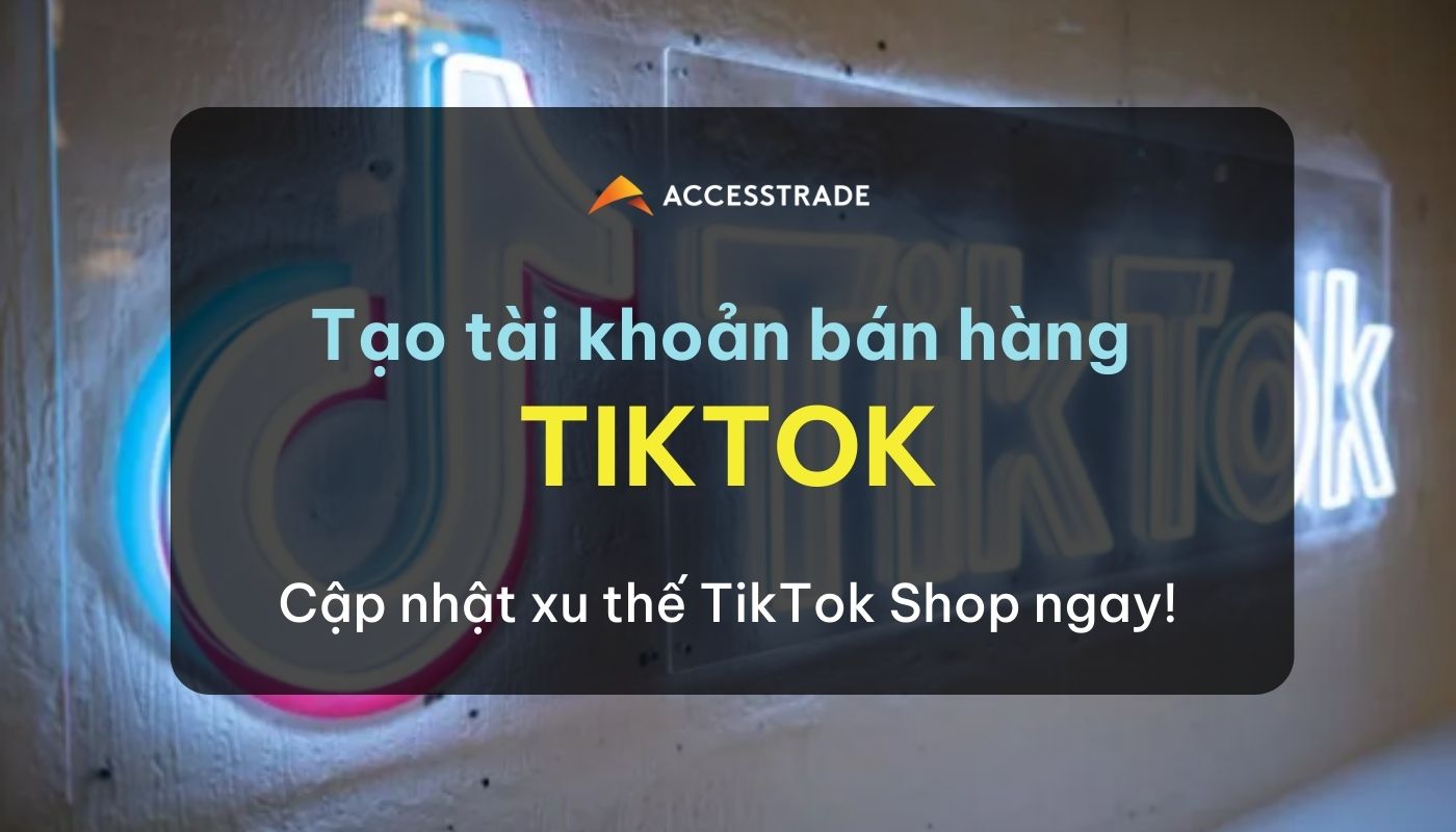 Read more about the article Tạo tài khoản bán hàng trên TikTok – giải đáp điều kiện & cách thức