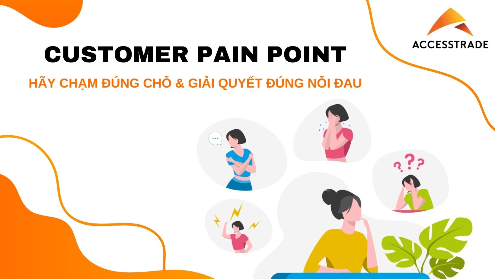 Read more about the article Customer pain points: Mẹo “xoáy sâu” nỗi đau của khách hàng