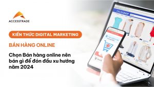 các mặt hàng online dễ lên xu hướng 2024