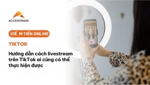 Cách livestream trên TikTok ai cũng có thể làm được