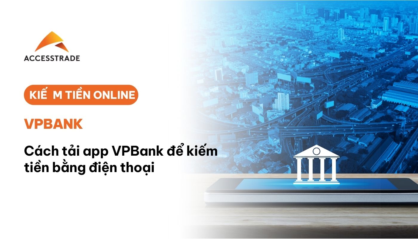 Cách tải app VPBank để kiếm tiền bằng điện thoại dễ dàng