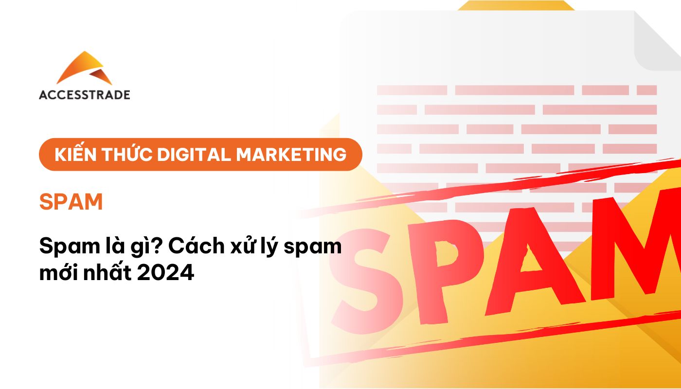 Spam L G C Ch X L Spam M I Nh T 2025 ACCESSTRADE Vi T Nam Spam La Gi