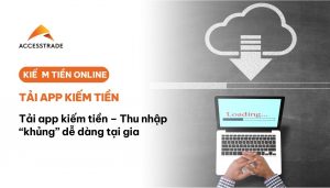 Tải app kiếm thu nhập khủng