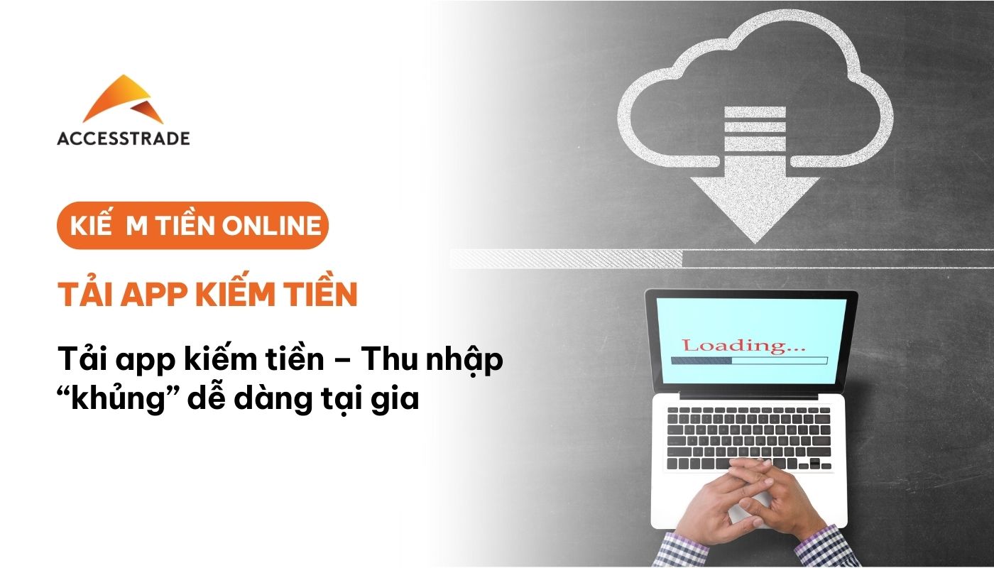 Tải app kiếm thu nhập khủng