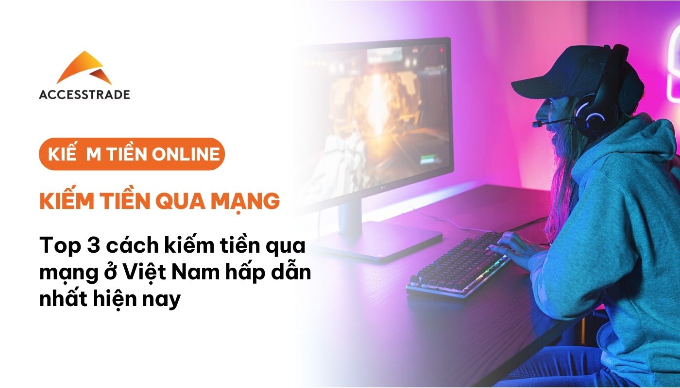 Top 3 cách kiếm tiền qua mạng