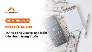 top 5 công việc tại nhà kiếm tiền nhanh trong 1 tuần