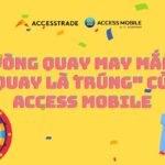 Tham gia vòng quay may mắn “Quay là trúng” của ACCESS Mobile
