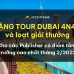 Tặng tour Dubai 4N4Đ cho Publisher tăng trưởng hoa hồng cao nhất tháng 2