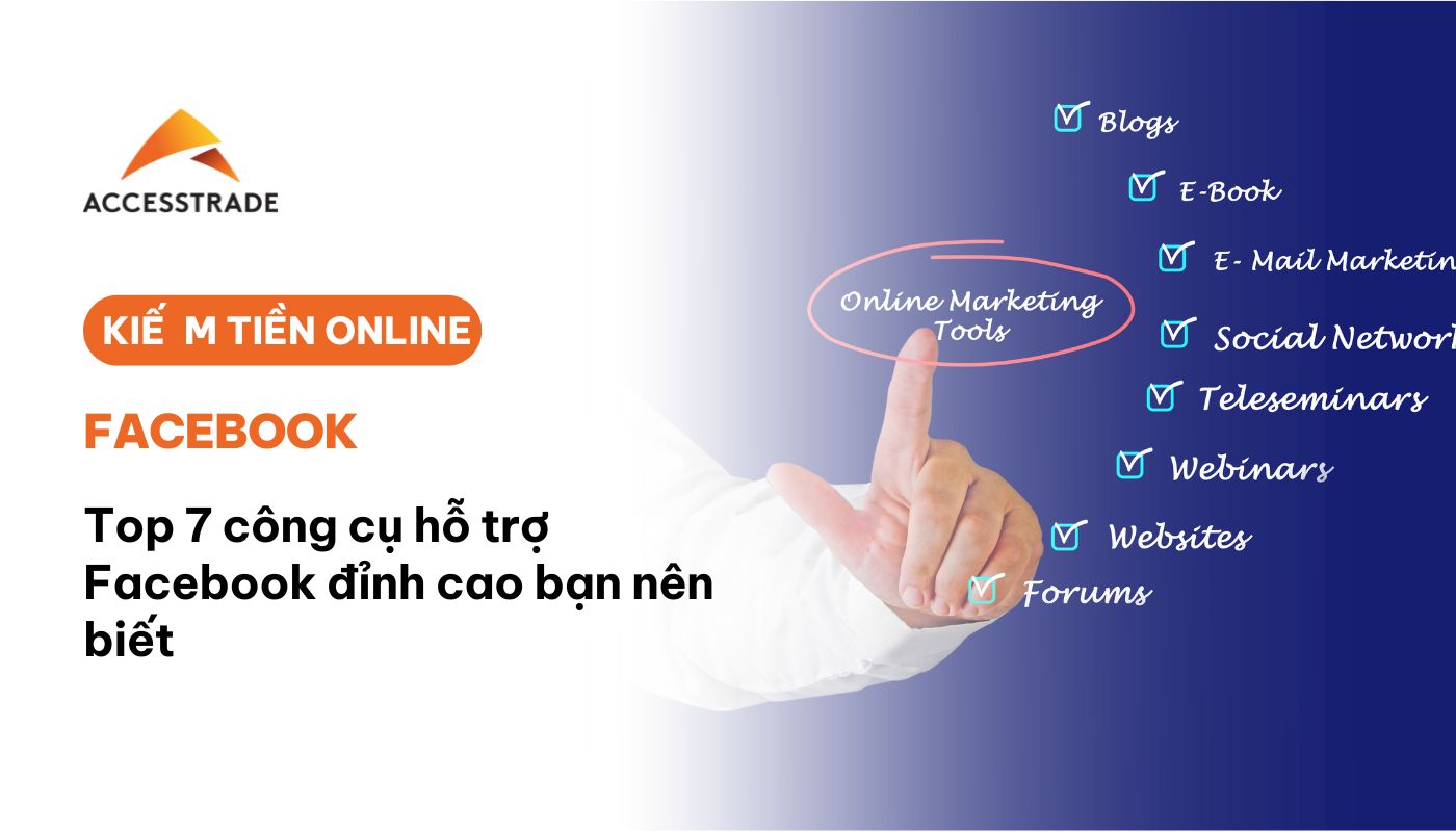 Top 7 công cụ hỗ trợ Facebook đỉnh cao bạn nên biết - ACCESSTRADE