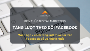TĂNG LƯỢT THEO DÕI FACEBOOK