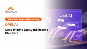 OpenAI - Công ty đứng sau sự thành công Chat GPT