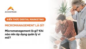 Khi nào nên áp dụng quản lí Micromanagement