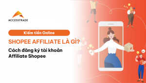 Shopee Affiliate là gì Cách đăng ký tài khoản Affiliate Shopee