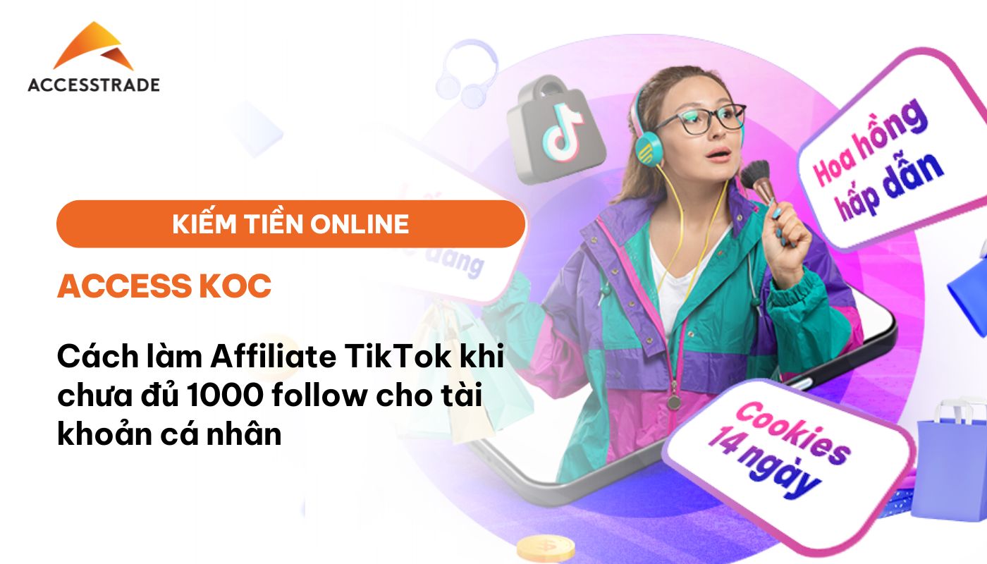 Cách làm Affiliate TikTok khi chưa đủ 1000 follow cho tài khoản cá nhân