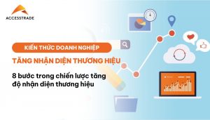 8 bước thiết yếu trong chiến lược tăng độ nhận diện thương hiệu