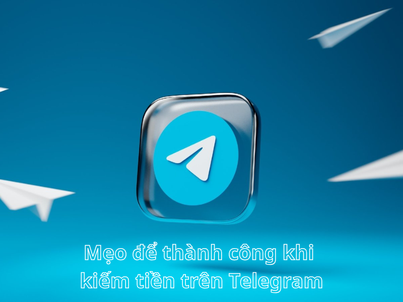 meo-de-thanh-cong-khi-kiem-tien-tren-Telegram