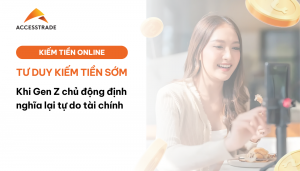 Tư duy kiếm tiền sớm: Khi Gen Z chủ động định nghĩa lại tự do tài chính