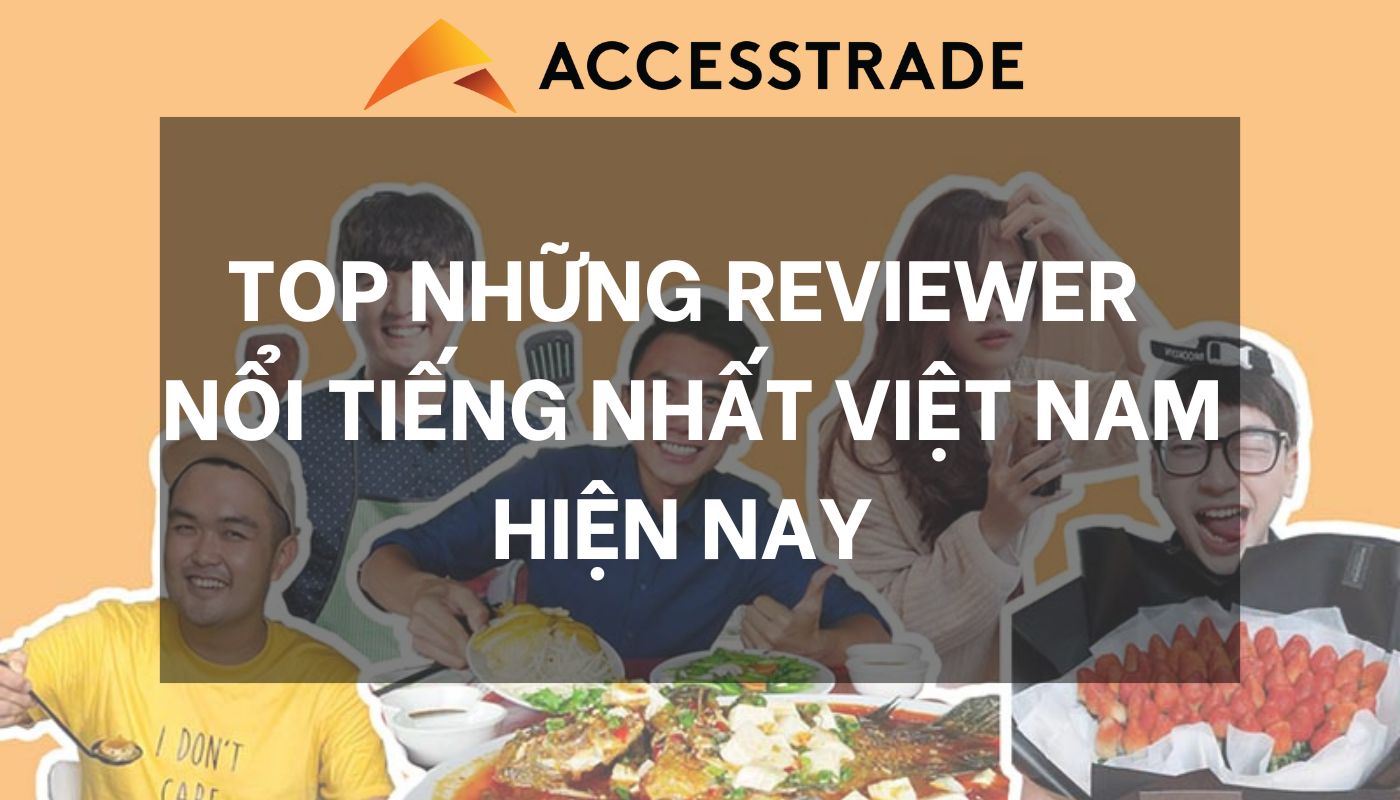 Top 9 Food Reviewer nổi tiếng nhất Việt Nam hiện nay ACCESSTRADE